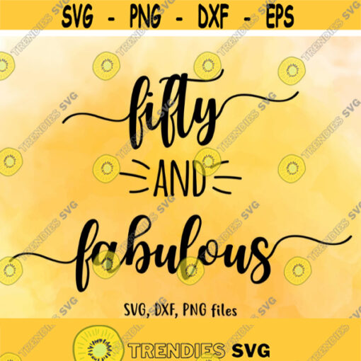 Fifty and fabulous SVG Fifty DXF 50 birthday svg Fabulous Cut File Birthday PNG Fabulous birthday Birthday design Instant download Design 541