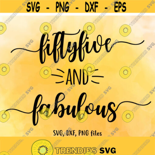 Fifty five and fabulous SVG Fifty five DXF 55 birthday svg Fabulous Cut File PNG Fabulous birthday Birthday design Instant download Design 491