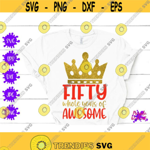 Fifty whole year of awesome 50th birthday Shirt Fifth birthday Svg 50 years old svg Birthday queen gift Hello 50 svg Funny birthday Quote Design 130