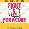 Fight For A Cure Svg Breast Cancer Svg Cancer Awareness Svg Cancer Ribbon Svg Pink Ribbon Svg Cancer Shirt Svg Cancer Cut File Design 480