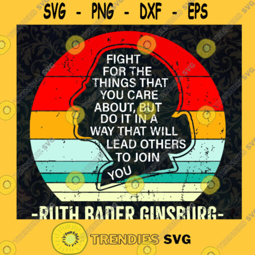 Fight For The Things You Care About Notorious RBG SVG PNG EPS DXF Silhouette Cut Files For Cricut Instant Download Vector Download Print File