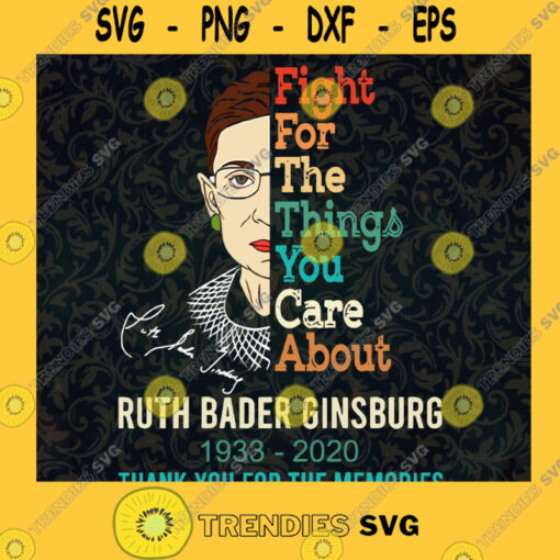 Fight for the things you care about ruth bader ginsburg 1933 2020 thank you for the memories SVG PNG EPS DXF Silhouette Cut Files For Cricut Instant Download Vector Download Print File