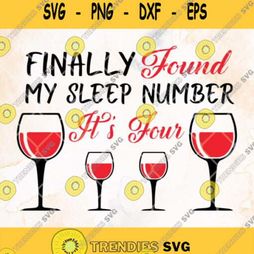 Finally Found My Sleep Number Its Four Svg Wine Svg