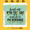 Find out who you are and do it on purpose svgCountry music svgCountry girl svgCountry shirt svgFarm life svgCowboy svg