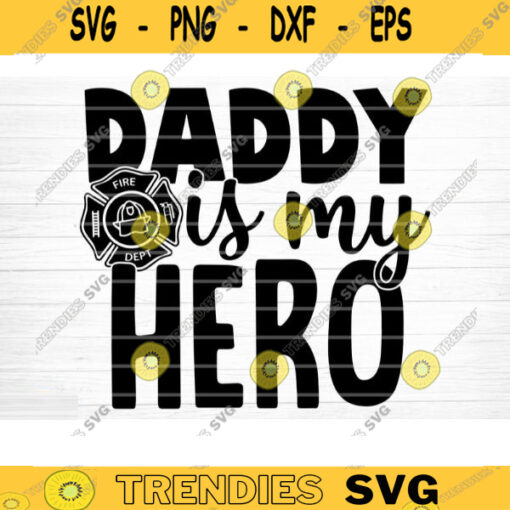 Firefighter Daddy Is My Hero Svg File Vector Printable Clipart Dad Funny Quote Svg Father Funny Sayings Dad Life Svg Dad Shirt Print Design 406 copy