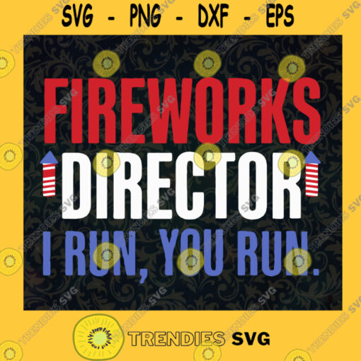Fireworks Director If I Run You Run SVG American Fireworker Svg 4th Of July Svg Independence Day Svg American Svg Patriotic Svg