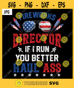 Fireworks Director PNG If I Run You Better Haul Ass Funny Patriotic Us Flag 4th Of July Independence Day PNG JPG