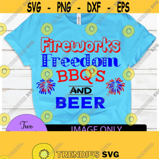 Fireworks Freedom BBQs and Beer. 4th of July. Fourth of July. july 4th svg.Cute 4th of July. Independence day. Patriotic. Design 1554