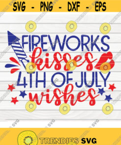 Fireworks kisses 4th of July wishes SVG 4th of July Quote Cut File clipart printable vector commercial use instant download Design 382