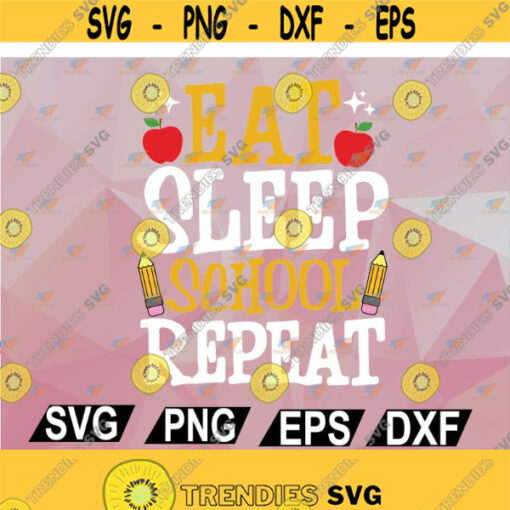 First Day Of School svg Eat Sleep School Repeat Back To School Teacher Student Kids Boys Girls School Day Cut File svg png eps dxf Design 95