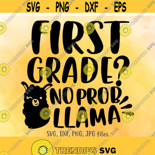 First Grade No Prob Llama SVG Funny 1st Grade svg Kids School svg Boys Girls Back To School svg Llama First Day Of School svg Design 659