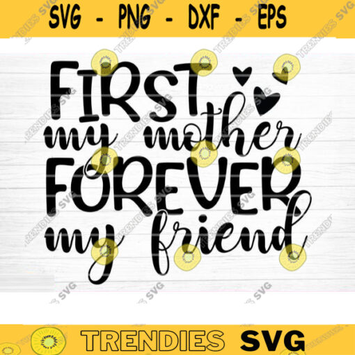 First My Mother Forever My Friend File Vector Printable Clipart Funny Mom Quote Svg Mama Saying Mama Sign Mom Gift Svg Decal Design 703 copy