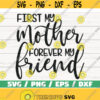 First My Mother Forever My Friend SVG Cut File Cricut Commercial use Silhouette Clip art Vector Printable Mom Shirt Design 658
