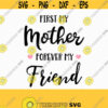 First My Mother Forever My Friend Svg Mothers Day SVG Mom svgMama SVG cutting file for cricut and Silhouette cameo Svg Dxf Png Eps Jpg Design 713