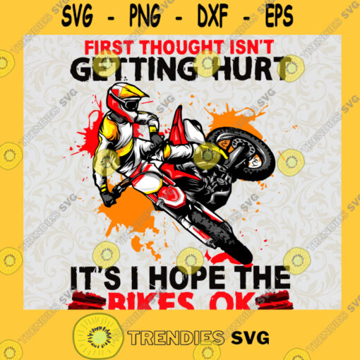 First Thought Isnt Getting Hurt Its I Hope The Bikes OK SVG Racing Boy Perfect Gift Digital Files Cut Files For Cricut Instant Download Vector Download Print Files