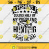 Fishing And Hunting svgHunter Cool svgFishing solves most of my problemHunting LoversFishing LoverDigital DownloadPrint Design 433