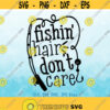 Fishing Hair Dont Care svg Girl Fishing svg Women Fishing svg Funny Fishing Saying svg Fishing Quote svg Girl Fishing Shirt svg Design 429