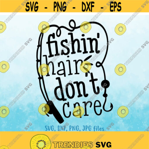 Fishing Hair Dont Care svg Girl Fishing svg Women Fishing svg Funny Fishing Saying svg Fishing Quote svg Girl Fishing Shirt svg Design 429