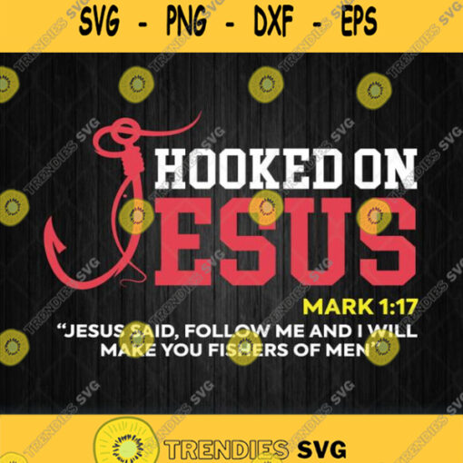 Fishing Hooked On Jesus Mark 1 17 Jesus Said Follow Me Svg Png