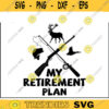 Fishing Hunting SVG My Retirement Plan hunting svg deer hunting svg easter svg hunt svg hunting clipart for lovers Design 42 copy