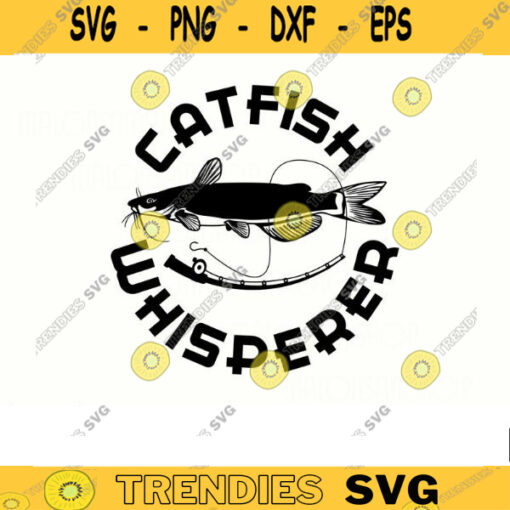 Fishing SVG Catfish Whisperer fishing svg fish svg fisherman svg fishing png for fish lovers Design 153 copy
