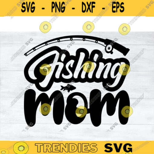 Fishing SVG Fishing Mom fishing svg fish svg fishing mom svg fishing png for fish lovers Design 496 copy