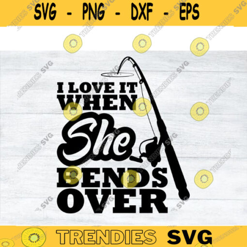 Fishing SVG I Love it When She Bends Over fishing svg fish svg fisherman svg fishing png for fish lovers Design 33 copy