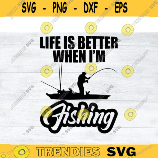 Fishing SVG Life is better when Im fishing fishing svg fish svg fisherman svg funny fishing svg Cricut Design Design 454 copy