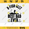 Fishing SVG O fish Ally best dad ever fishing svg fish svg fisherman svg Design 413 copy