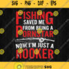 Fishing Saved Me From Being A Pornstar Now Im Just A Hooker Svg Png