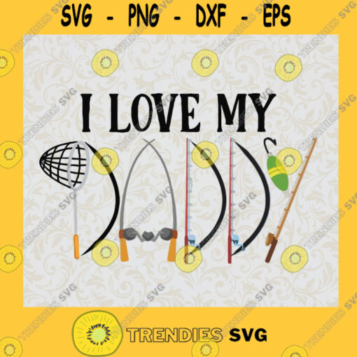 Fishing Tools Daddy I Love My Daddy SVG Fishing Lovers HAppy Fathers Day Idea for Perfect Gift Gift for Dad Digital Files Cut Files For Cricut Instant Download Vector Download Print Files