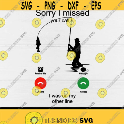 Fishing svgSorry I missed your call I was on my other line svgFishing LoversFisher svgFishing GuysDigital DownloadPrintSublimation Design 62