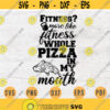 Fitness More Like Whole Pizza In My Mouth Gym Funny SVG File Gym Quote Svg Cricut Cut Files INSTANT DOWNLOAD Cameo File Iron On Shirt n312 Design 184.jpg