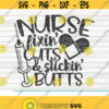 Fixin cuts and stickin butts SVG Nurse life saying Cut File clipart printable vector commercial use instant download Design 112