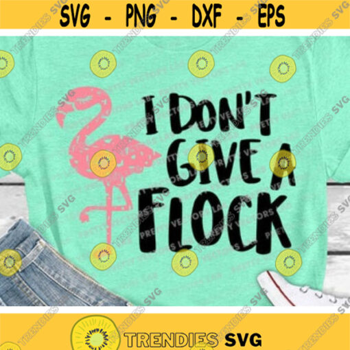 Flamingo Svg I Dont Give A Flock Svg Summer Svg Dxf Eps Funny Quotes Svg Beach Svg Girls Shirt Design Cricut Silhouette Cut Files Design 622 .jpg