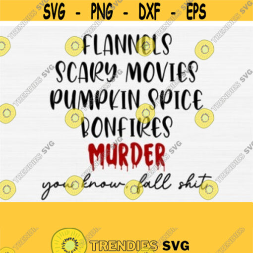 Flannels Scary Movies Pumpkin Spice Bonfires Murder Svg Funny Fall Shirt Svg Cricut Cut File Halloween Svg Funny Fall Svg for Cricut Design 992
