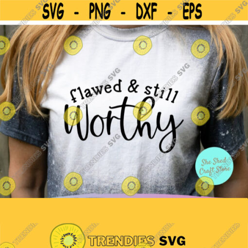 Flawed and Still Worthy Self Love Svg Positive Quote Commercial Use Svg Dxf Eps Png Silhouette Cricut Digital Christian Quotes Svg Design 831