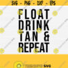 Float Drink Tan Repeat Svg Summer Svg Summer Svg For Women Svg Files for Cricut Silhouette Cameo Cutting Machine Files Commercial Use Design 878