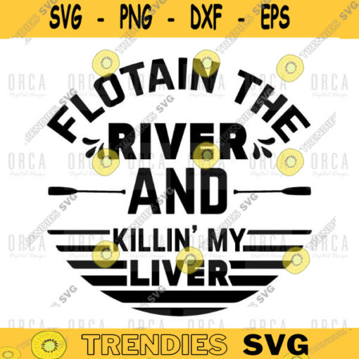 Floatin the River and Killin my Liver svg png digital file 493