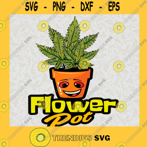 Flower Pot Funny Weed Svg Trending Svg Flower Pot Svg Weed Pot