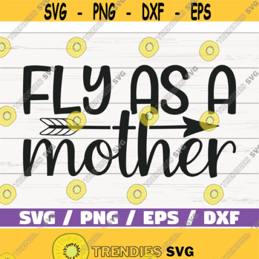 Fly As A Mother SVG Cut File Cricut Commercial use Silhouette Clip art Vector Printable Mom Shirt Mom life SVG Best Mom Design 1012