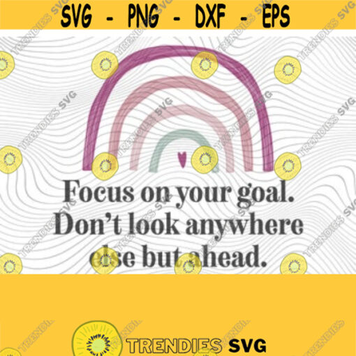 Focus On Your Goal PNG Print File Sublimation Cutting Machines Cameo Cricut Teach Kindness Raise Good Humans Kindness Matters Positive Design 260