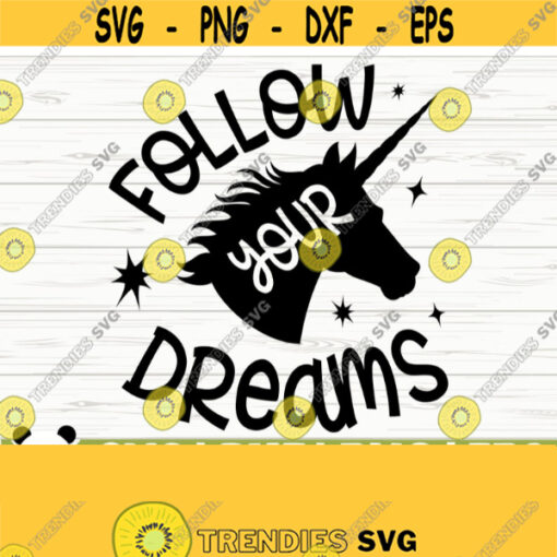 Follow Your Dreams Unicorn Quote Svg Girl Svg Unicorn Mom Svg Inspirational Svg Unicorn Head Svg Unicorn Face Svg Unicorn Horn Svg Design 601