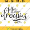 Follow your dreams svg dream svg dreams quote svg png dxf Cutting files Cricut Funny Cute svg designs print for t shirt Design 319