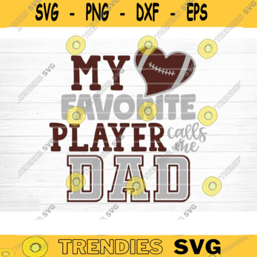 Football Favorite Player Calls Me Dad SVG Cut File Love Football SVG Vector Printable Clip Art Football Mom Dad Sister Shirt Print Svg Design 1097 copy
