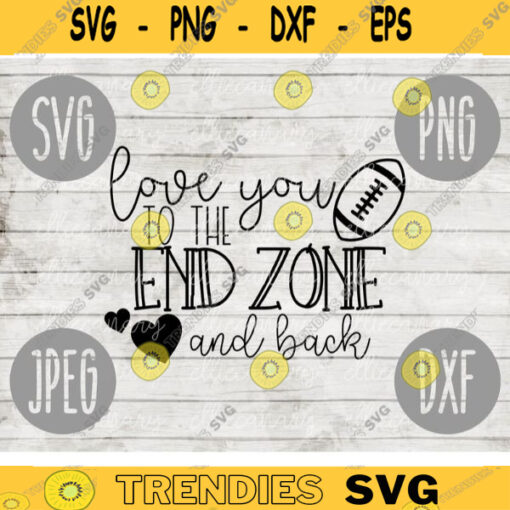 Football I Love You to the End Zone and Back svg png jpeg dxf Commercial Cut File Football Wife Mom Parent High School Gift 169