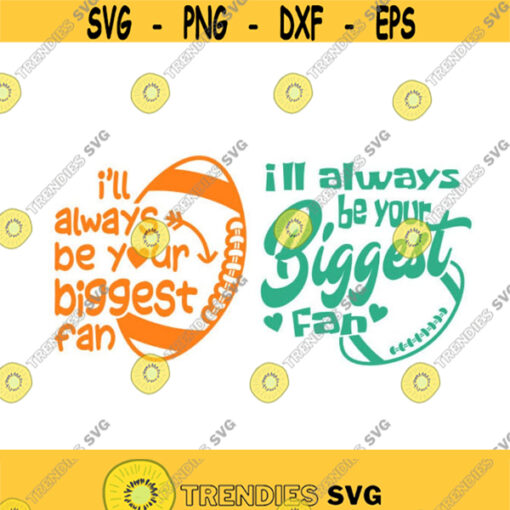 Football I will always be your biggest fan sports Cuttable Design SVG PNG DXF eps Designs Cameo File Silhouette Design 1781