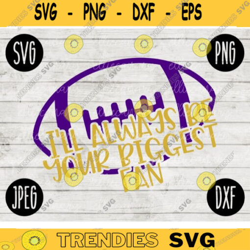Football Ill Always Be Your Biggest Fan Game Day svg png jpeg dxf Commercial Cut File Football Wife Mom Parent High School Gift Fall 1846