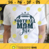 Football Mom Life Svg Football Mom Svg Png Eps Pdf Files Football Mom Shirt Svg Football Women Svg Football Mama Svg Football Fan Design 462