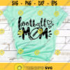 Football Mom Svg Football Svg Love Football Cut File Women Svg Dxf Eps Png Proud Mama Clipart Cheer Mom Shirt Design Silhouette Cricut Design 2975 .jpg